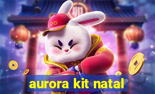 aurora kit natal